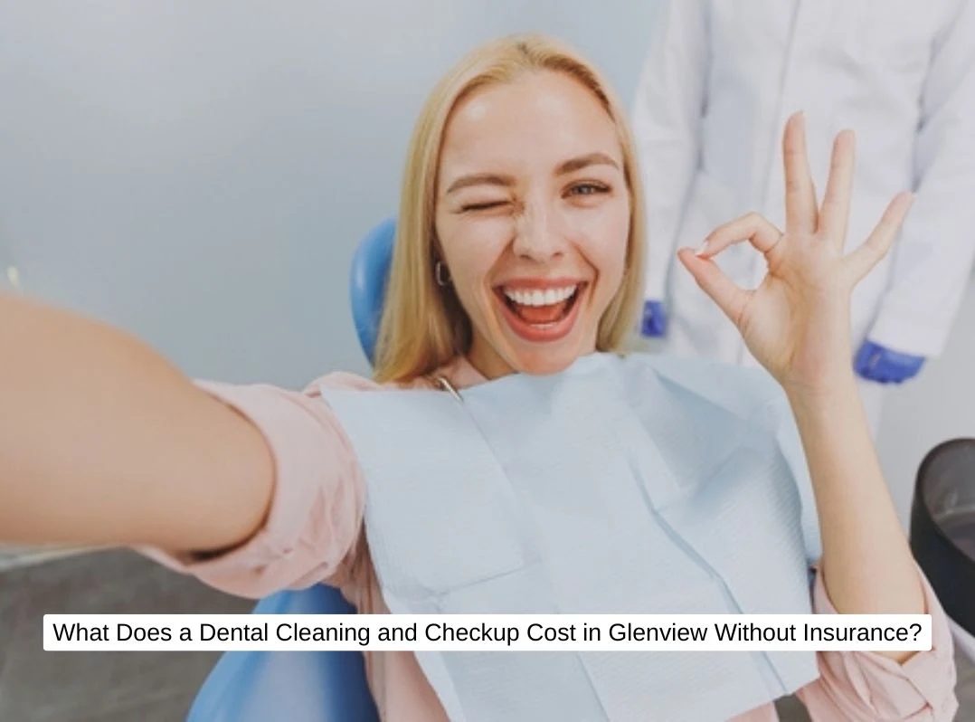 What Does a Dental Cleaning and Checkup Cost in Glenview Without Insurance?